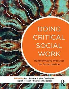 Doing Critical Social Work: Transformative Practices for Social Justice