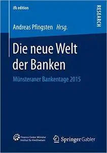 Die neue Welt der Banken: Münsteraner Bankentage 2015 (ifk edition)
