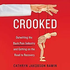 Crooked: Outwitting the Back Pain Industry and Getting on the Road to Recovery [Audiobook]