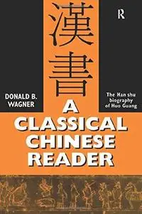 A Classical Chinese reader: The Han shu biography of Huo Guang, with notes and glosses for students