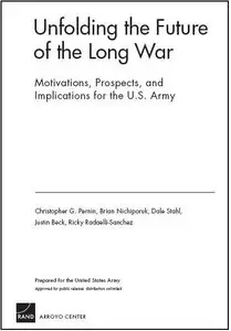 Unfolding the Future of the Long War: Motivations, Prospects, and Implications for the U.s. Army