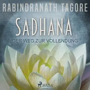 «Sadhana: Der Weg zur Vollendung» by Rabindranath Tagore
