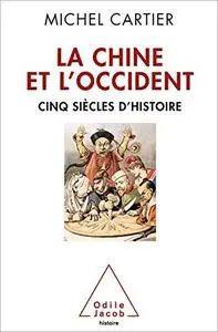 La Chine et l'Occident: Cinq siècles d'histoire