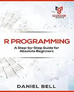 R Programming: A Step-by-Step Guide for Absolute Beginners-2nd edition