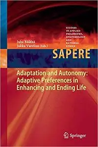 Adaptation and Autonomy: Adaptive Preferences in Enhancing and Ending Life (Repost)