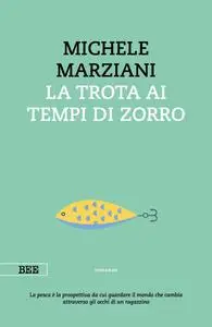 Michele Marziani - La trota ai tempi di Zorro