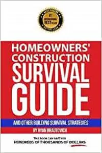 Homeowners' Construction Survival Guide: And Other Building Survival Strategies