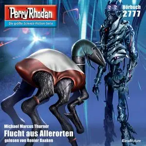 «Perry Rhodan - Episode 2777: Flucht aus Allerorten» by Michael Marcus Thurner