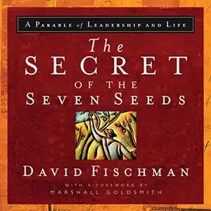 The Secret of the Seven Seeds: A Parable of Leadership and Life [Audiobook]