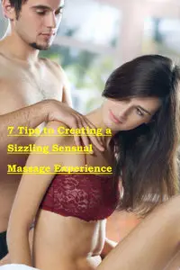 The 7 Tips tp Creating a Sizzling Sensual Massage Experience 