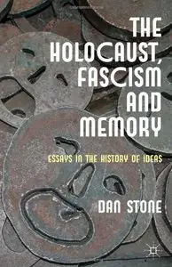 The Holocaust, Fascism and Memory: Essays in the History of Ideas (repost)