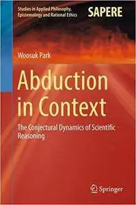 Abduction in Context: The Conjectural Dynamics of Scientific Reasoning