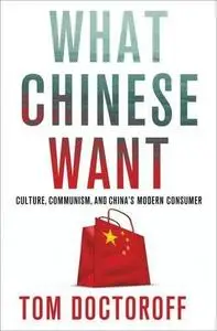 What Chinese Want: Culture, Communism and the Modern Chinese Consumer (Repost)