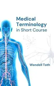 MEDICAL TERMINOLOGY: In Short Course