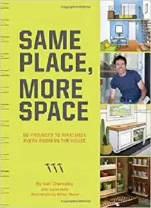 Same Place, More Space: 50 Projects to Maximize Every Room in the House