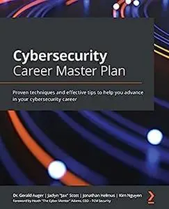 Cybersecurity Career Master Plan: Proven techniques and effective tips to help you advance in your cybersecurity career