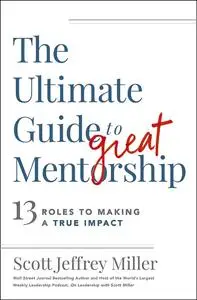 Ultimate Guide to Great Mentorship: 13 Roles to Making a True Impact