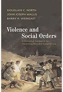 Violence and Social Orders: A Conceptual Framework for Interpreting Recorded Human History [Repost]