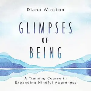 Glimpses of Being: A Training Course in Expanding Mindful Awareness