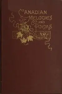 «Canadian Melodies and Poems» by George E. Merkley