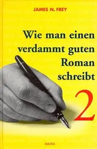 Wie man einen verdammt guten Roman schreibt, Bd.2, Anleitungen zum spannenden Erzählen für Fortgeschrittene