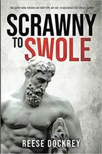 Scrawny to Swole: The Expert Guide for Men—Any Body Type, Any Age—To Gain Weight Fast and Get Ripped
