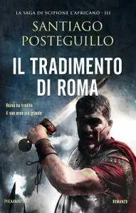 Santiago Posteguillo - Il tradimento di Roma