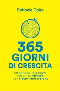 365 giorni di crescita: Un anno di riflessioni per chi fa impresa e la libera professione