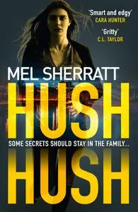 Hush Hush: 'An absolute masterpiece’ Angela Marsons (the most gripping crime thriller of 2018)