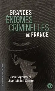 Gisèle Vigouroux, "Grandes énigmes criminelles de France"