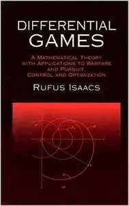 Differential Games: A Mathematical Theory with Applications to Warfare and Pursuit, Control and Optimization (repost)