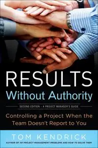 Results Without Authority Controlling a Project When the Team Doesn't Report to You, 2nd Edition