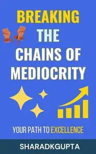 Breaking the Chains of Mediocrity: Your Path to Excellence