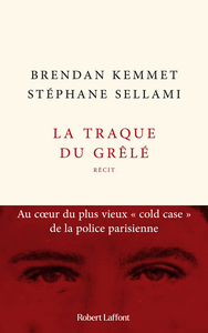 La traque du grêlé : au coeur du plus vieux "cold case" de la police parisienne - Stéphane Sellami, Brendan Kemmet