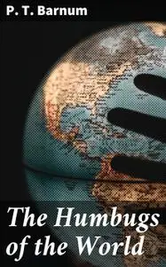 «The Humbugs of the World» by P. T. Barnum