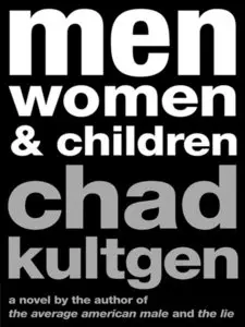 Chad Kultgen - Men, Women & Children