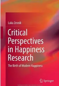 Critical Perspectives in Happiness Research: The Birth of Modern Happiness