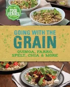 Going with the Grain: Quinoa, Farro, Spelt, Chia & More