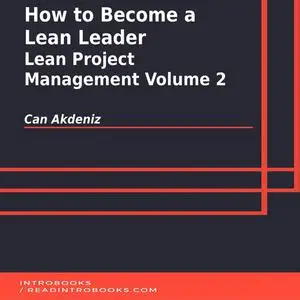 «How to Become a Lean Leader: Lean Project Management Volume 2» by Can Akdeniz, Introbooks Team
