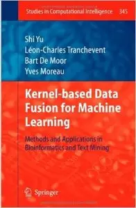 Kernel-Based Data Fusion for Machine Learning: Methods and Applications in Bioinformatics and Text Mining
