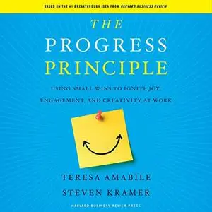 The Progress Principle: Using Small Wins to Ignite Joy, Engagement, and Creativity at Work, 2023 Edition [Audiobook]