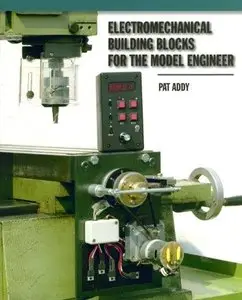 Electromechanical Building Blocks: For the Model Engineer