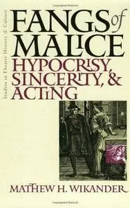 Fangs Of Malice: Hypocrisy, Sincerity, and Acting (Studies Theatre Hist & Culture)