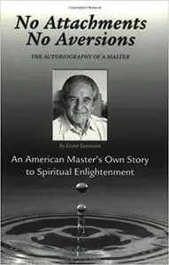 No Attachments, No Aversions: The Autobiography of a Master