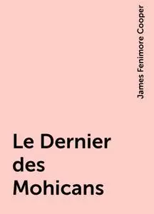 «Le Dernier des Mohicans» by James Fenimore Cooper