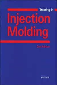 Training in Injection Molding: A Text and Workbook (Repost)