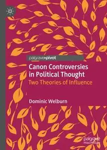 Canon Controversies in Political Thought: Two Theories of Influence