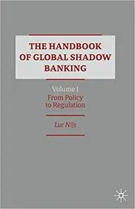 The Handbook of Global Shadow Banking, Volume I: From Policy to Regulation
