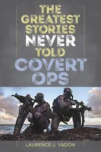 The Greatest Stories Never Told: Covert Ops