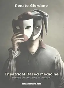 Theatrical Based Medicine: Manuale di formazione al "Metodo"